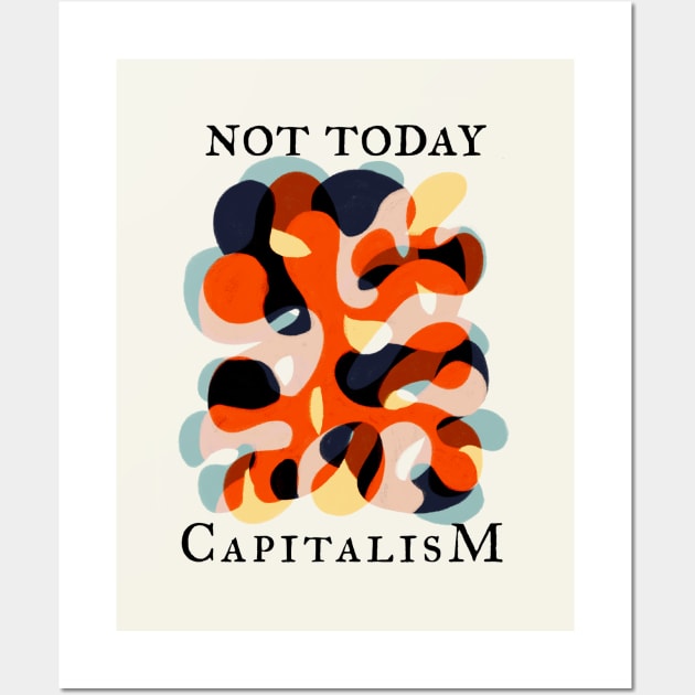 Not Today Capitalism Wall Art by Bittersweet & Bewitching